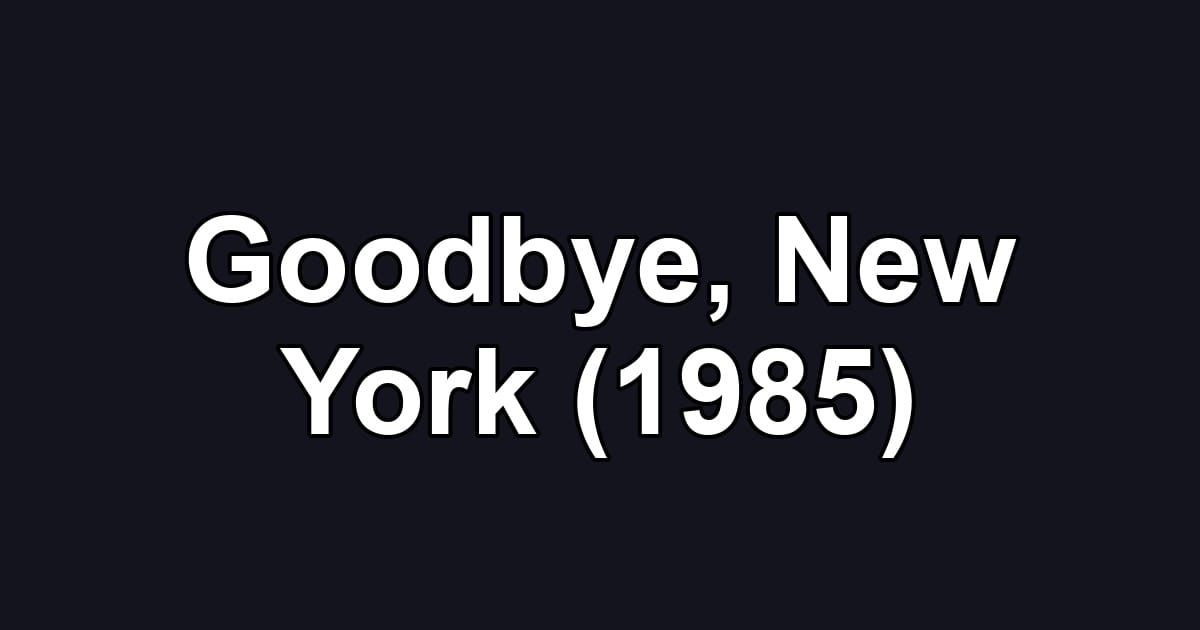 Goodbye, New York (1985)