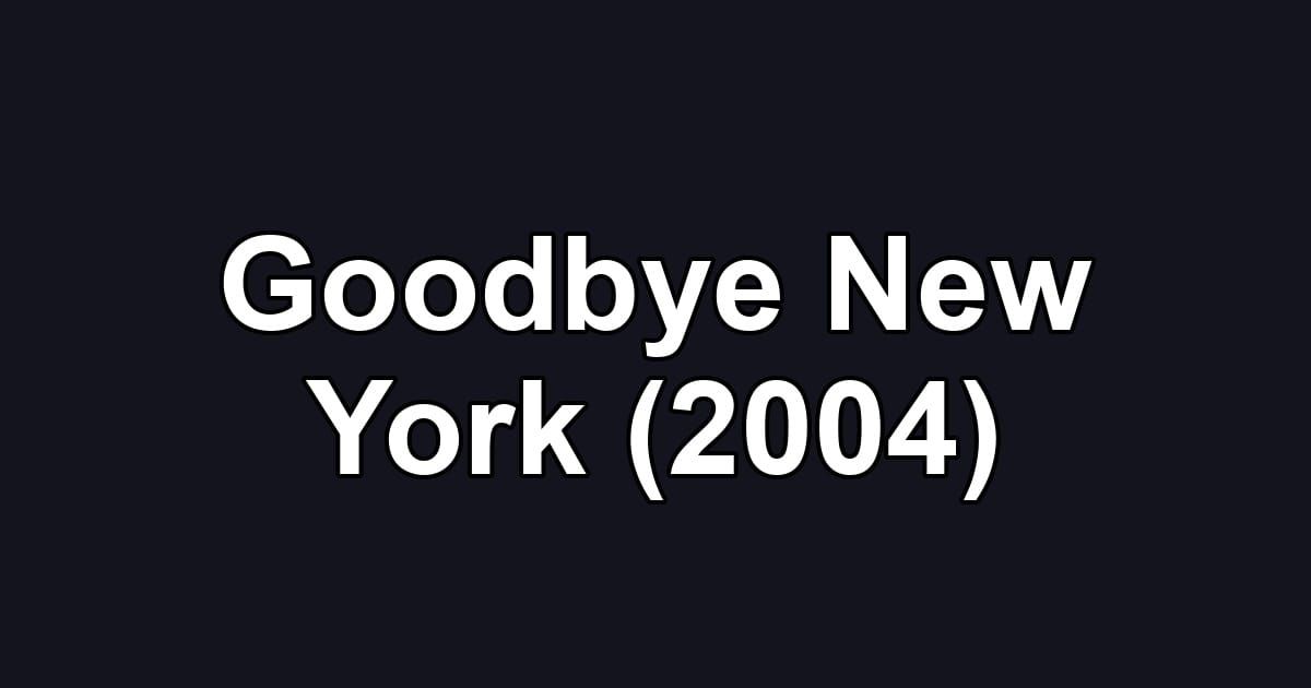 Goodbye New York (2004)