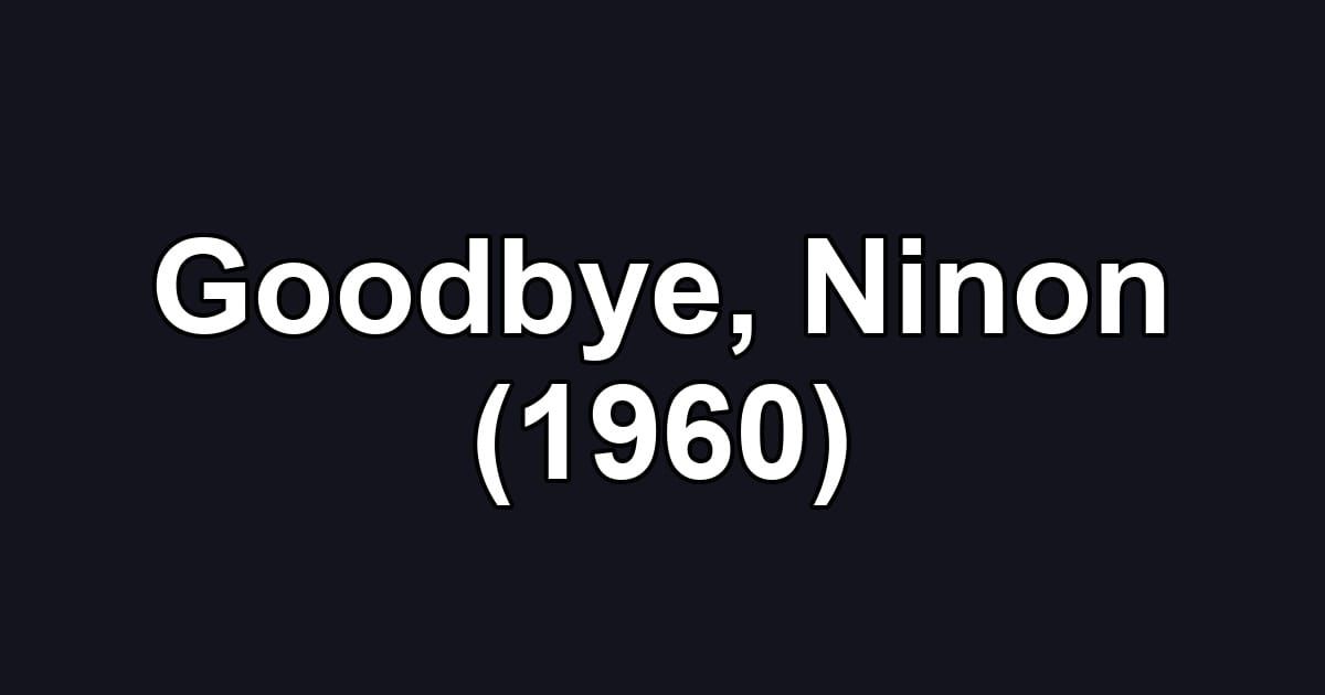 Goodbye, Ninon (1960)