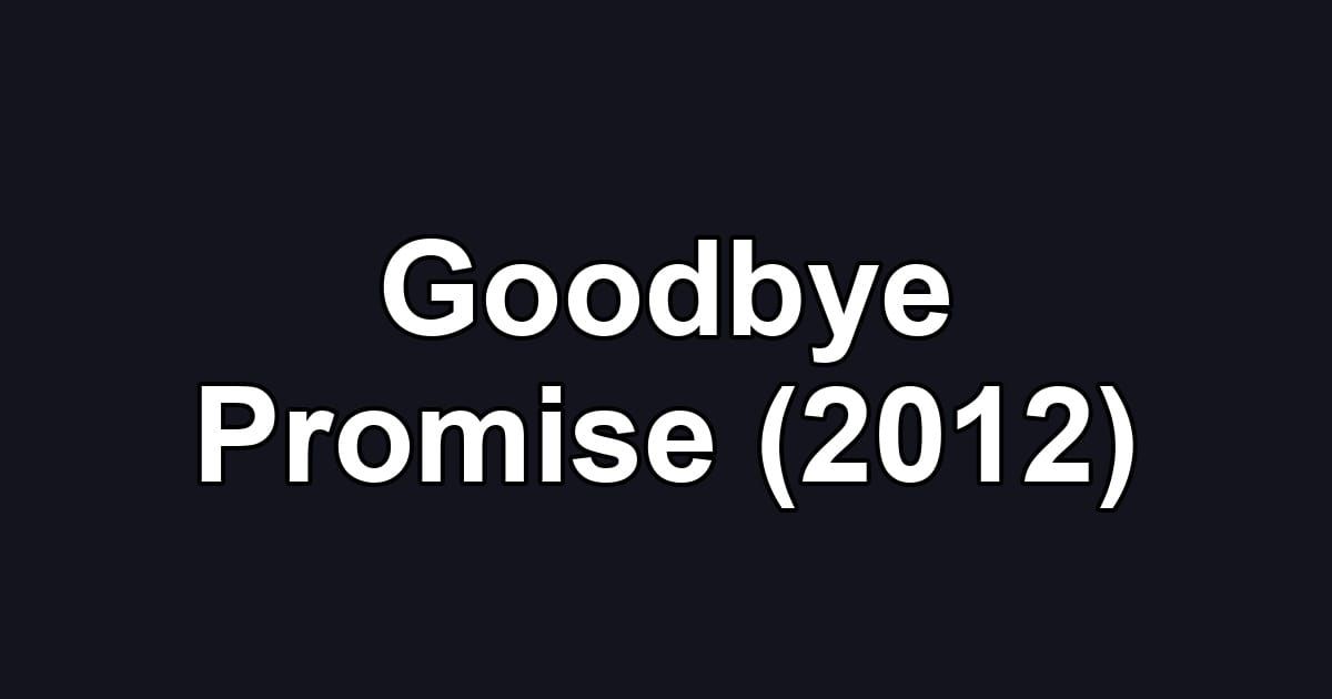 Goodbye Promise (2012)
