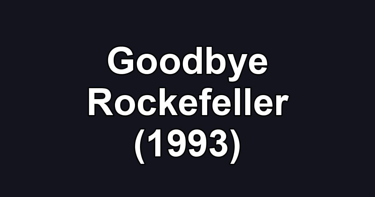 Goodbye Rockefeller (1993)