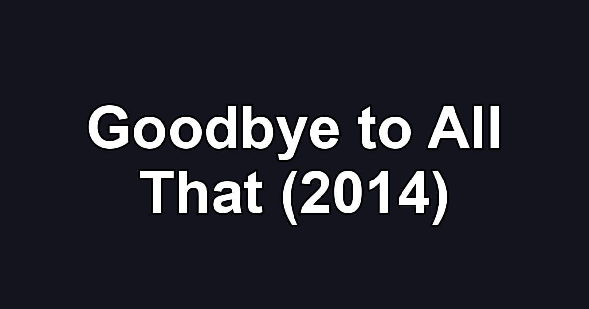 Goodbye to All That (2014)