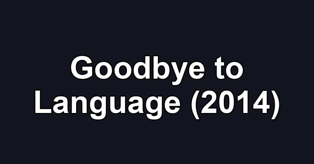 Goodbye to Language (2014)