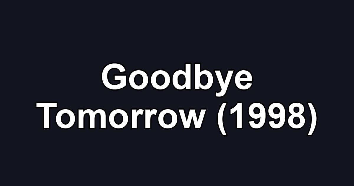 Goodbye Tomorrow (1998)