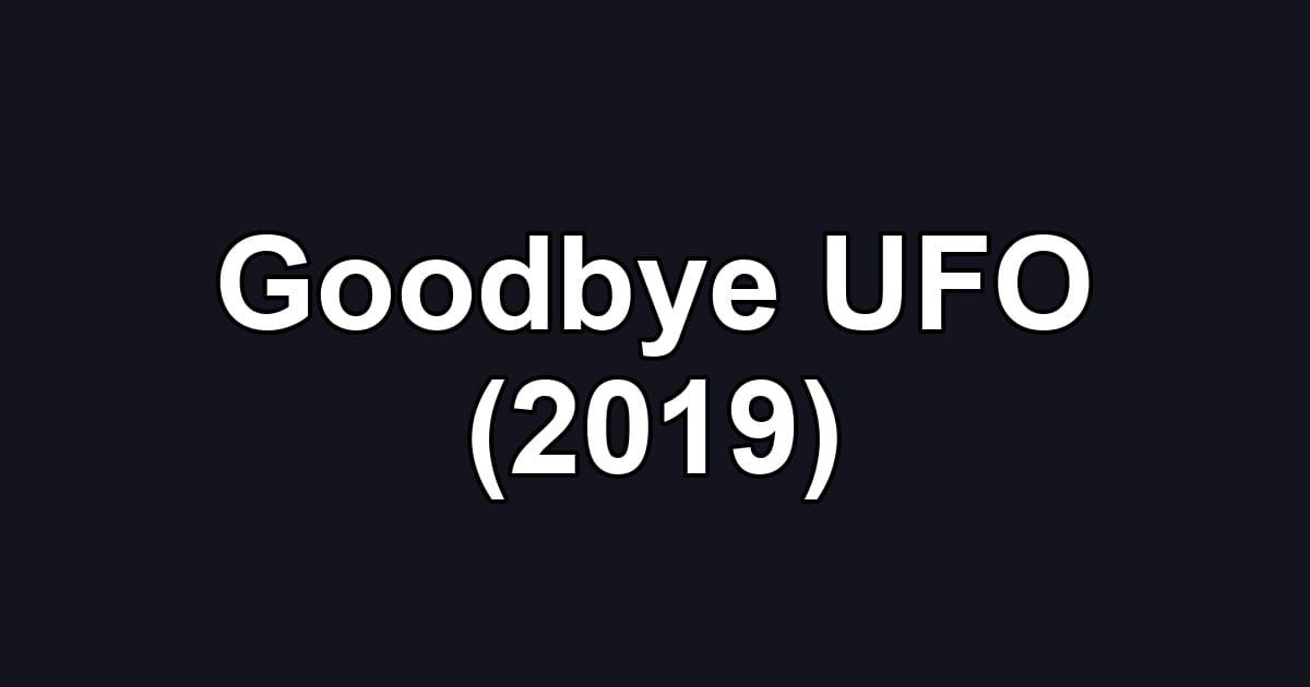 Goodbye UFO (2019)