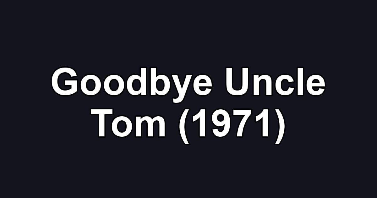 Goodbye Uncle Tom (1971)