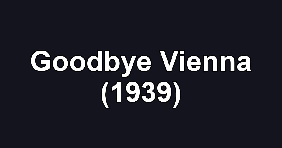 Goodbye Vienna (1939)