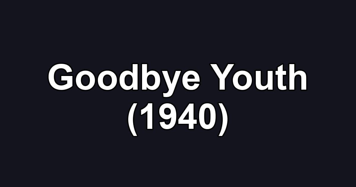 Goodbye Youth (1940)