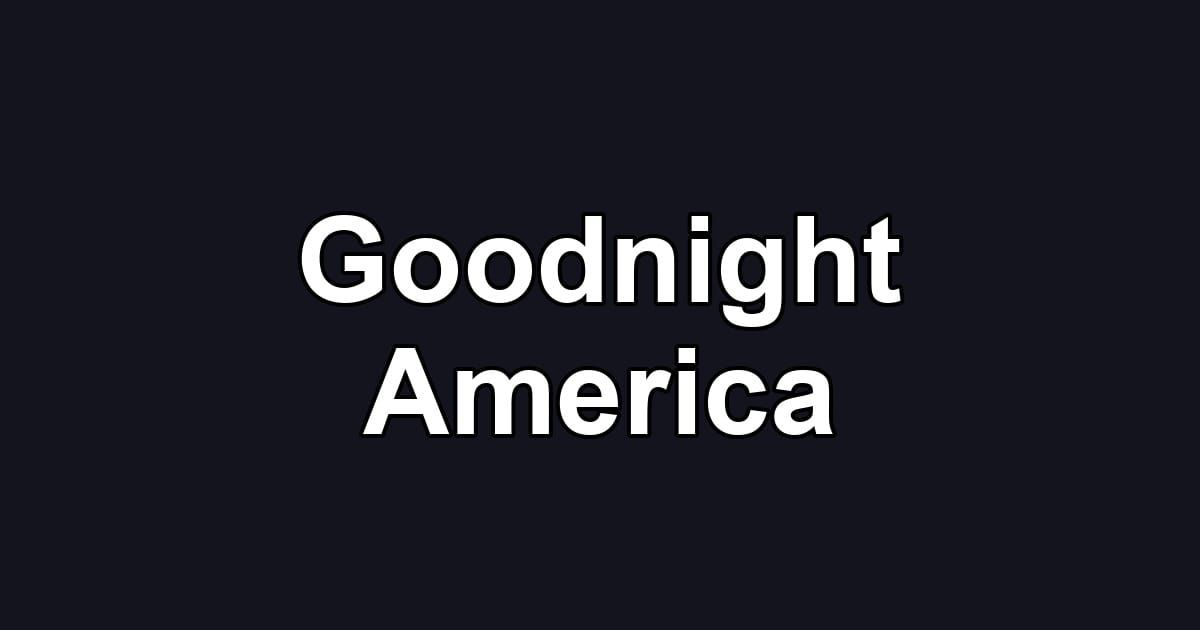 Goodnight America