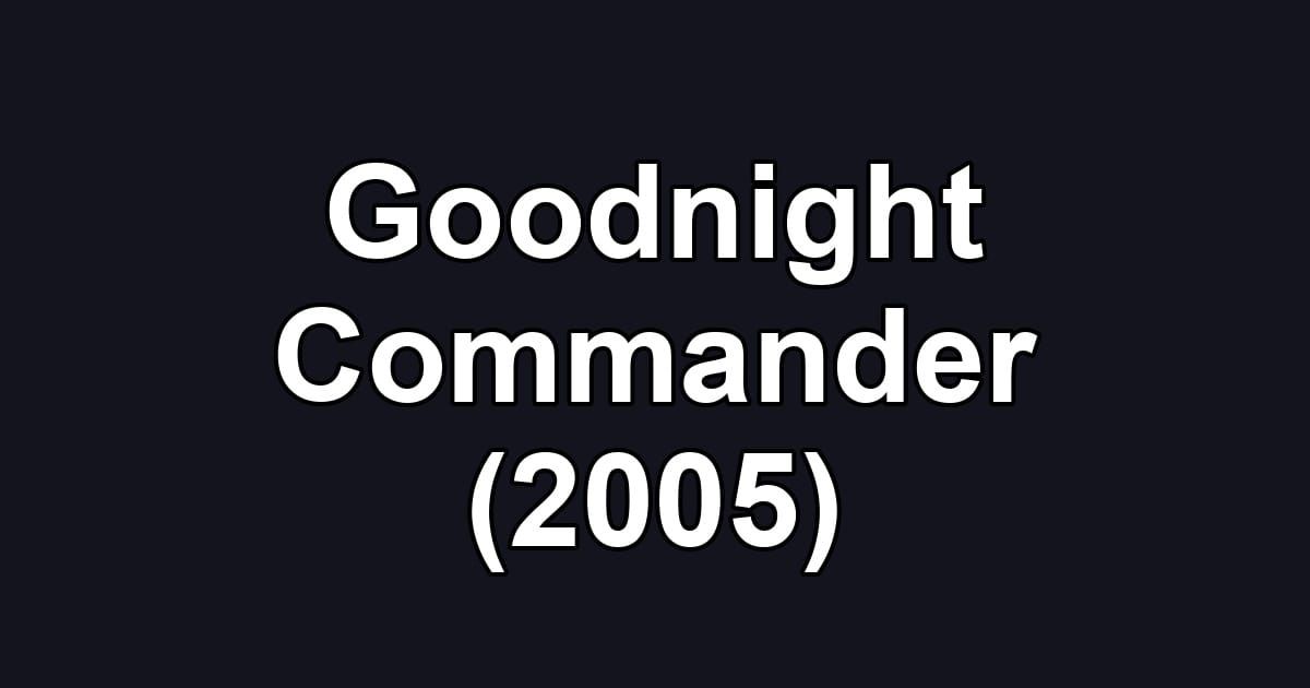 Goodnight Commander (2005)