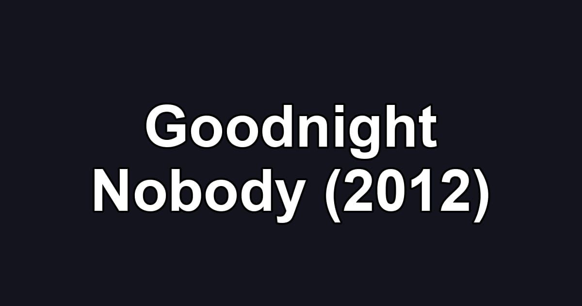 Goodnight Nobody (2012)