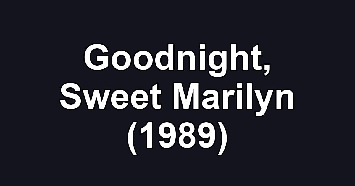 Goodnight, Sweet Marilyn (1989)