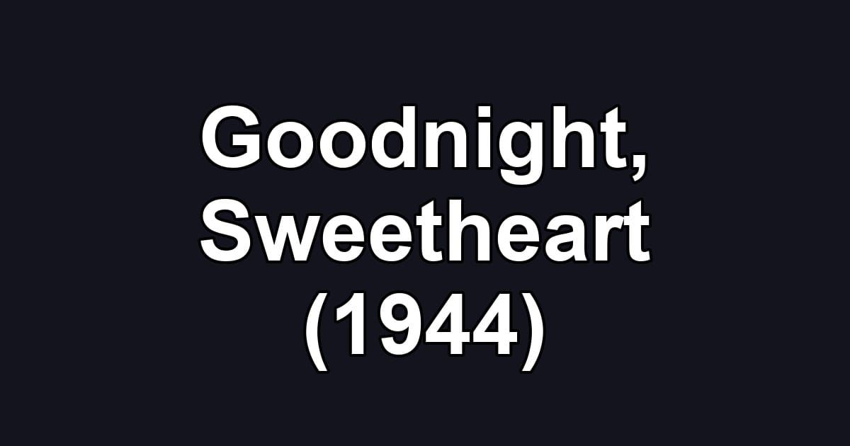 Goodnight, Sweetheart (1944)