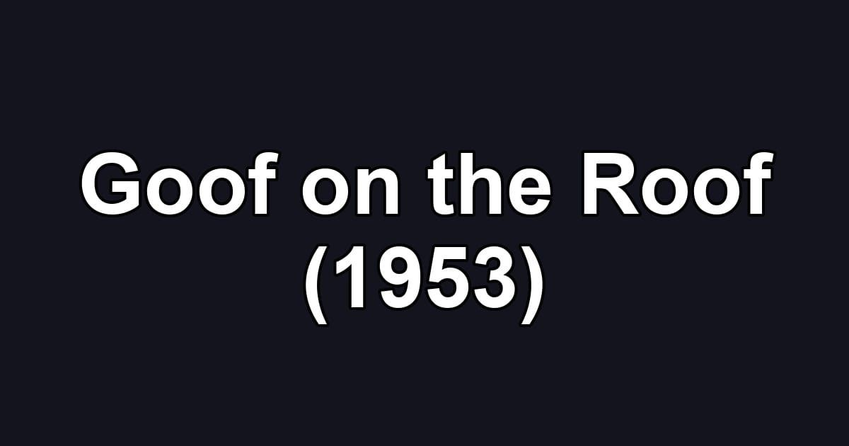 Goof on the Roof (1953)
