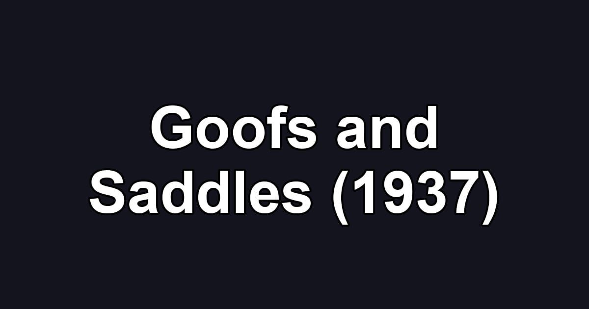Goofs and Saddles (1937)