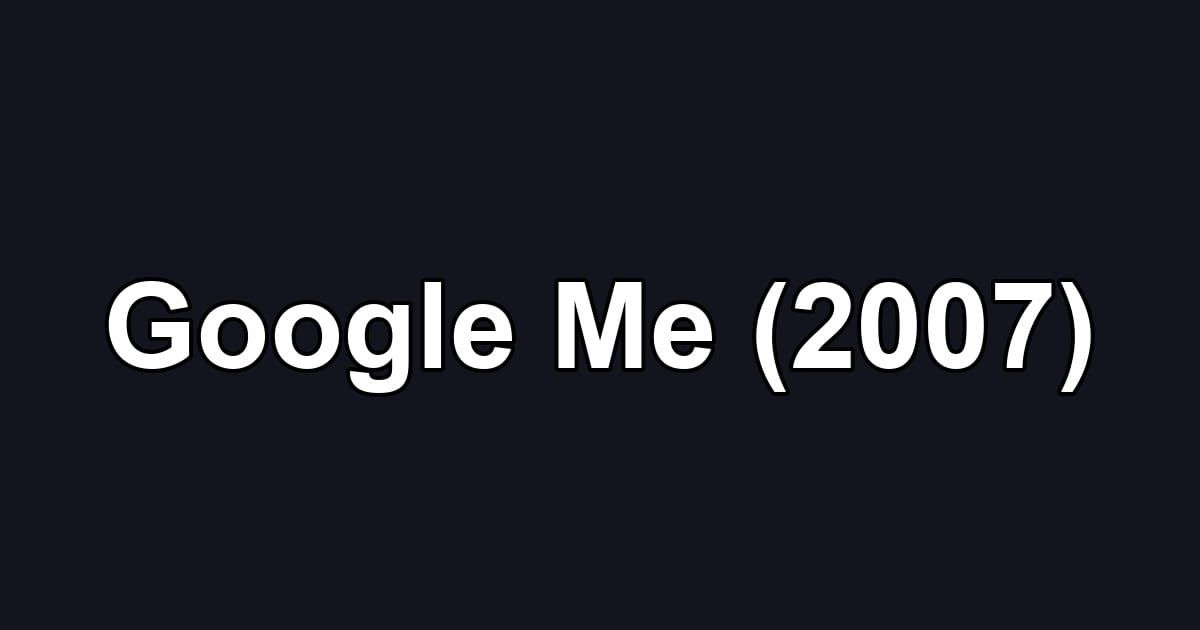 Google Me (2007)
