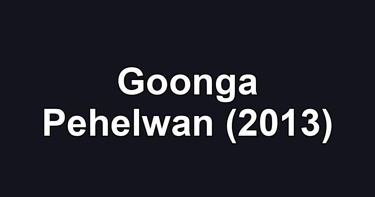 Goonga Pehelwan (2013)