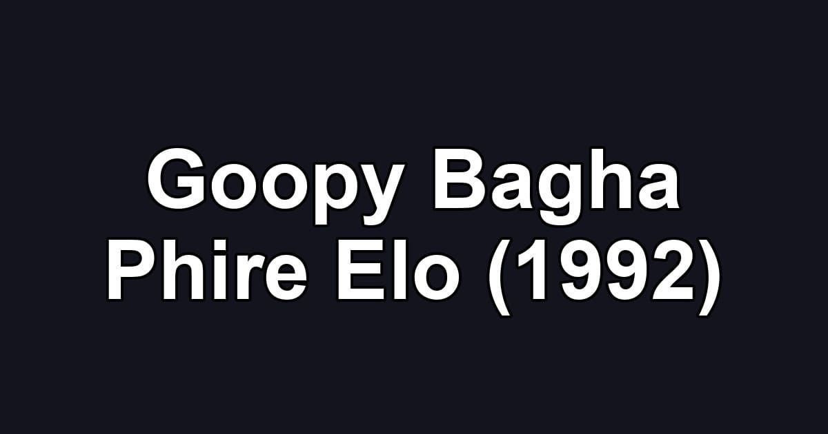 Goopy Bagha Phire Elo (1992)