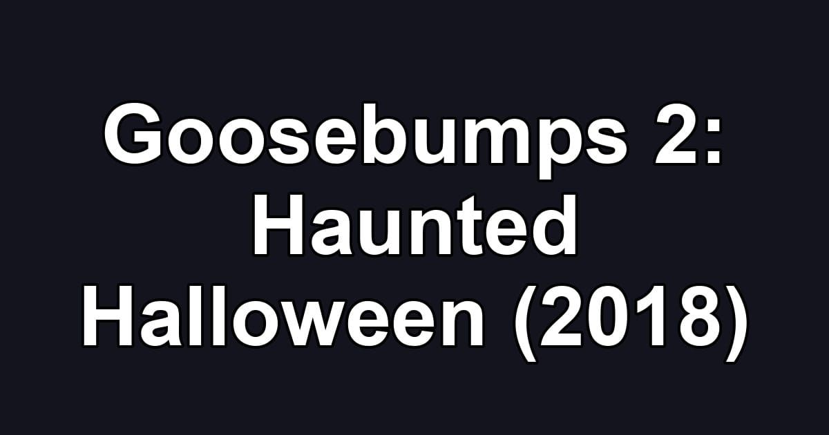 Goosebumps 2: Haunted Halloween (2018)