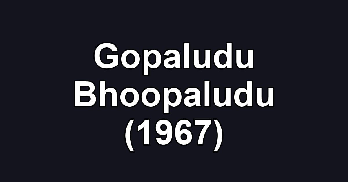 Gopaludu Bhoopaludu (1967)