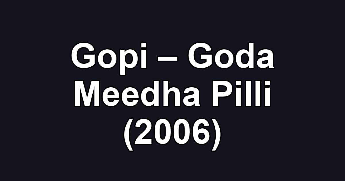 Gopi – Goda Meedha Pilli (2006)