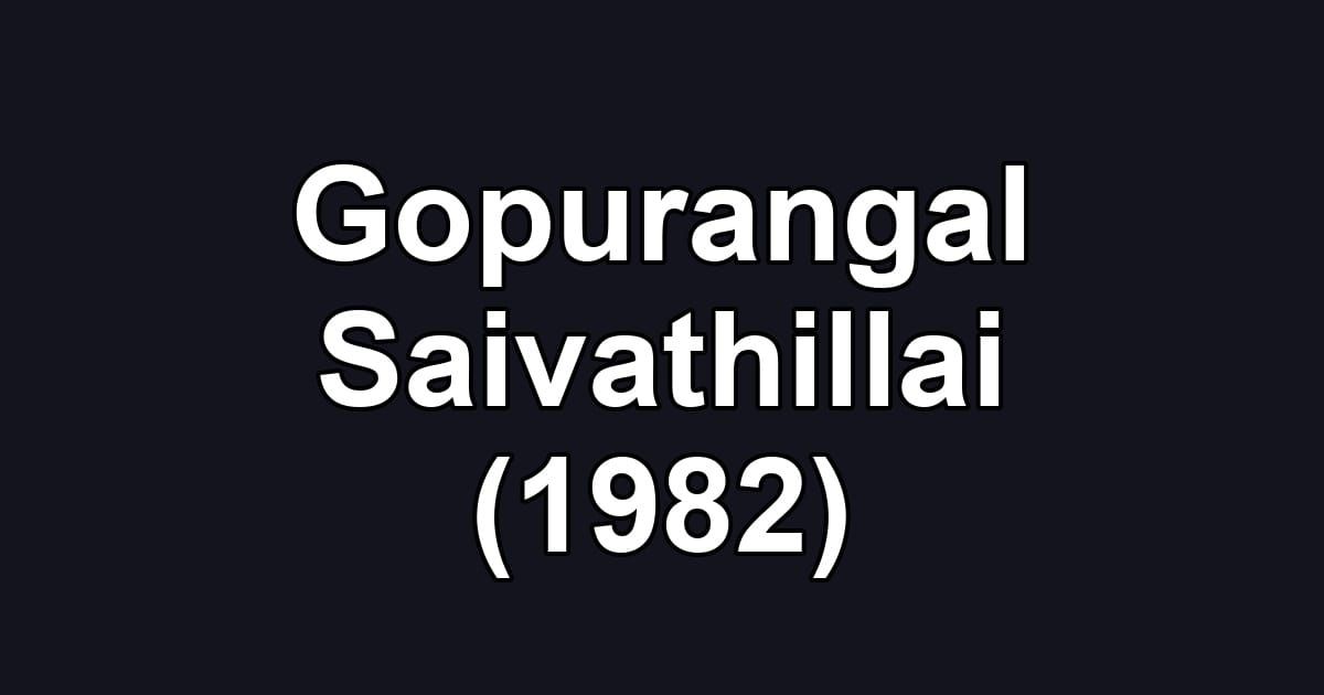 Gopurangal Saivathillai (1982)