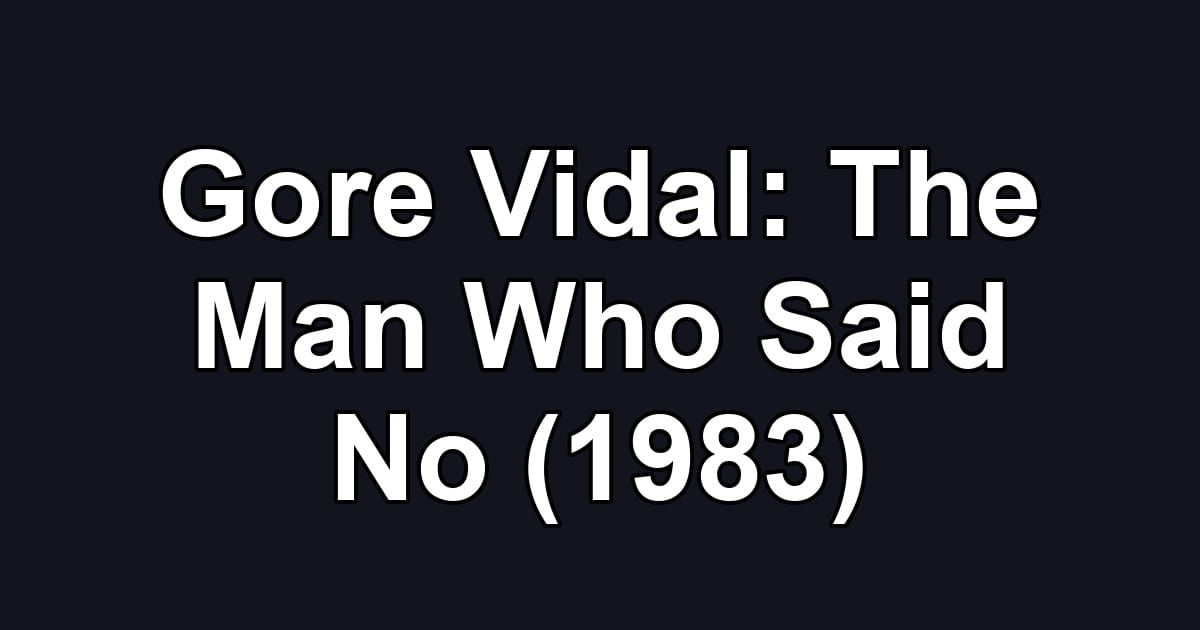 Gore Vidal: The Man Who Said No (1983)