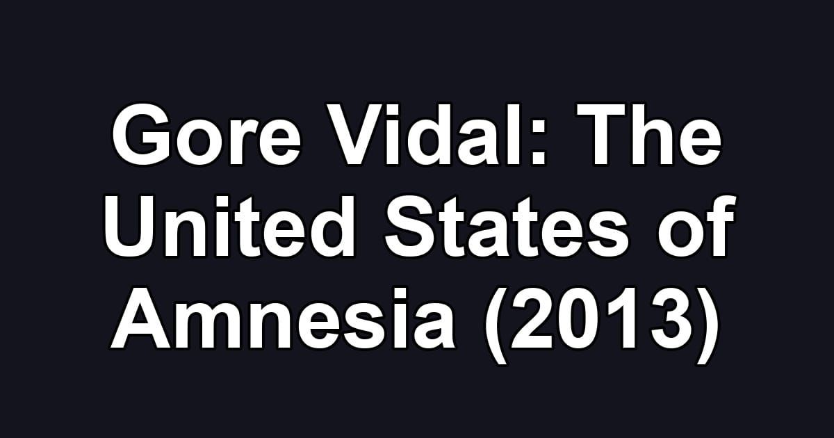 Gore Vidal: The United States of Amnesia (2013)