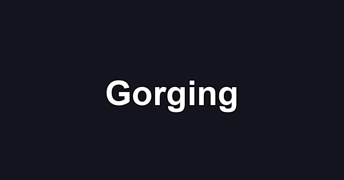 Gorging