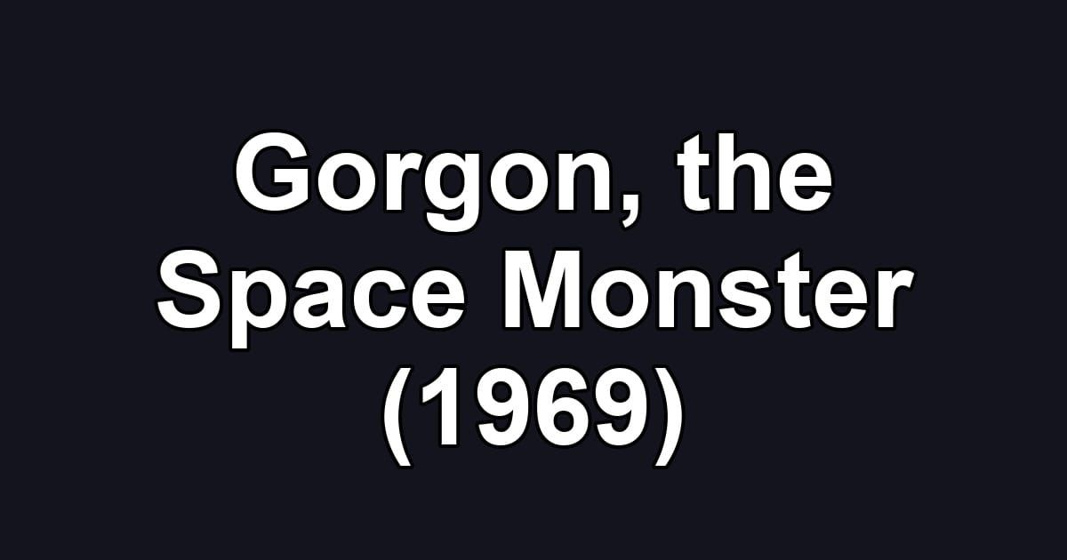 Gorgon, the Space Monster (1969)