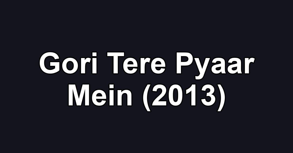 Gori Tere Pyaar Mein (2013)