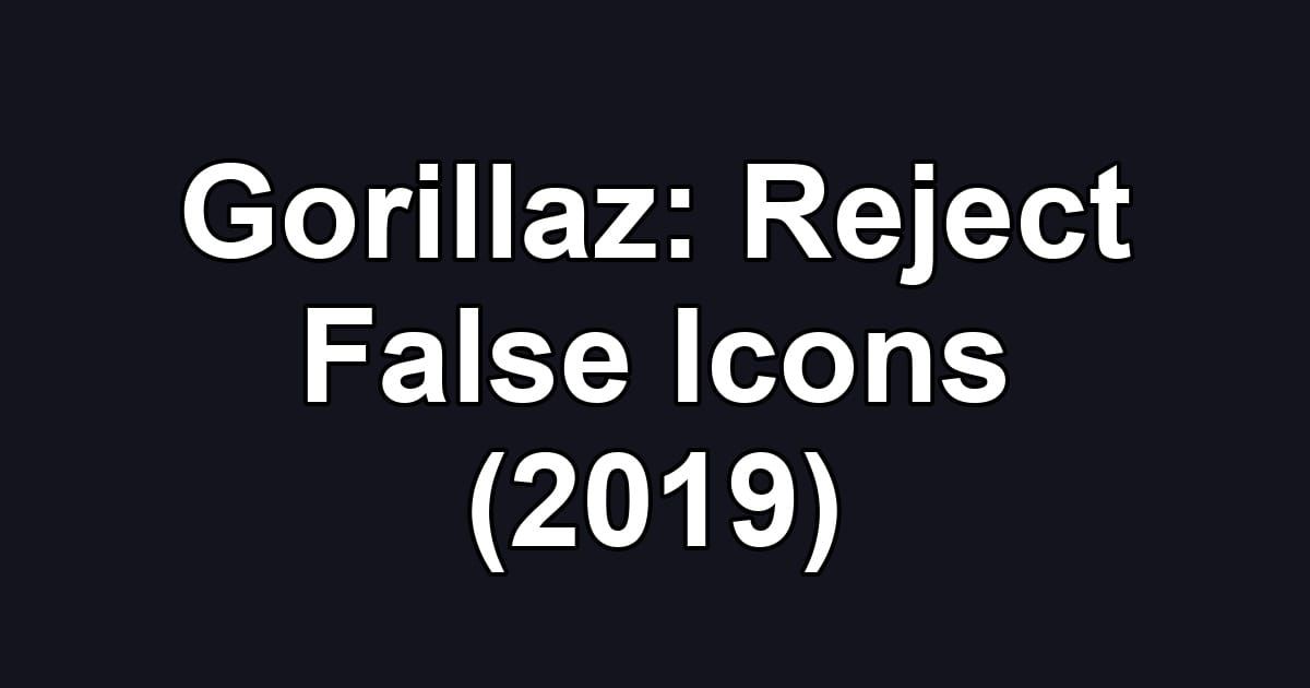 Gorillaz: Reject False Icons (2019)