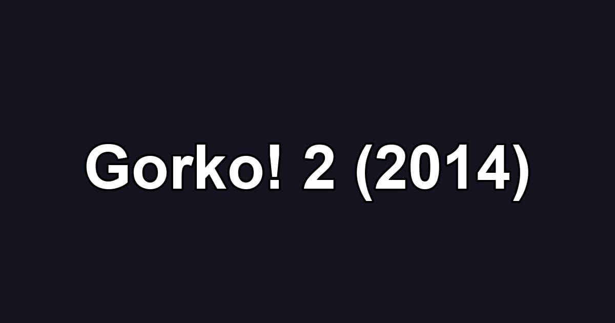 Gorko! 2 (2014)