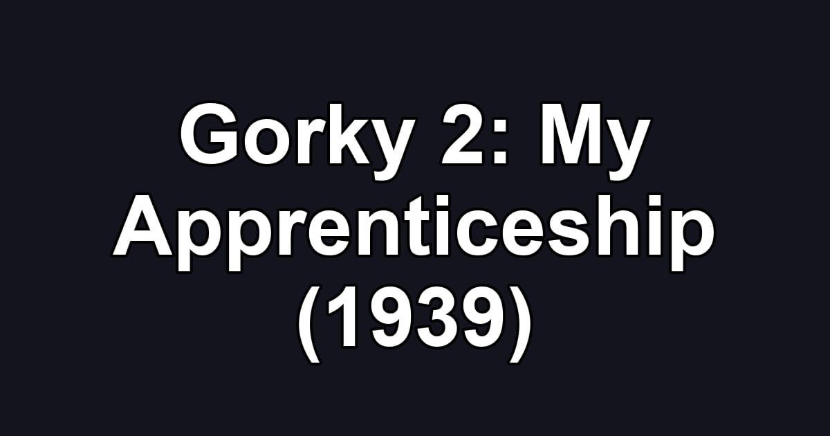 Gorky 2: My Apprenticeship (1939)