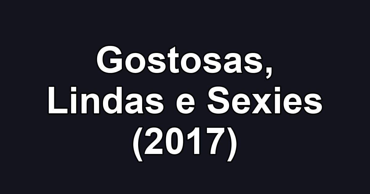 Gostosas, Lindas e Sexies (2017)