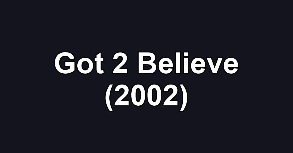 Got 2 Believe (2002)