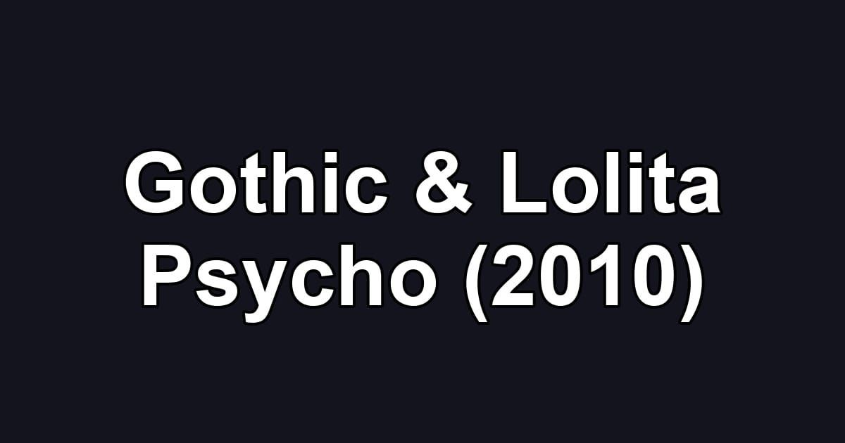 Gothic & Lolita Psycho (2010)