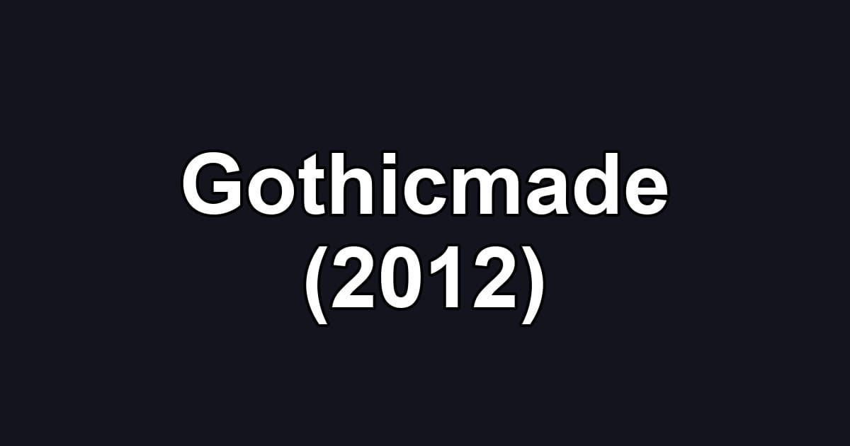 Gothicmade (2012)