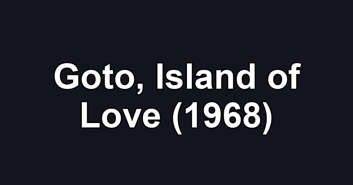 Goto, Island of Love (1968)