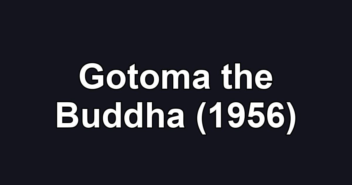Gotoma the Buddha (1956)
