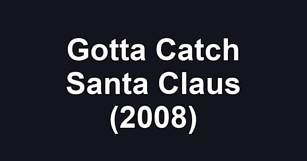Gotta Catch Santa Claus (2008)