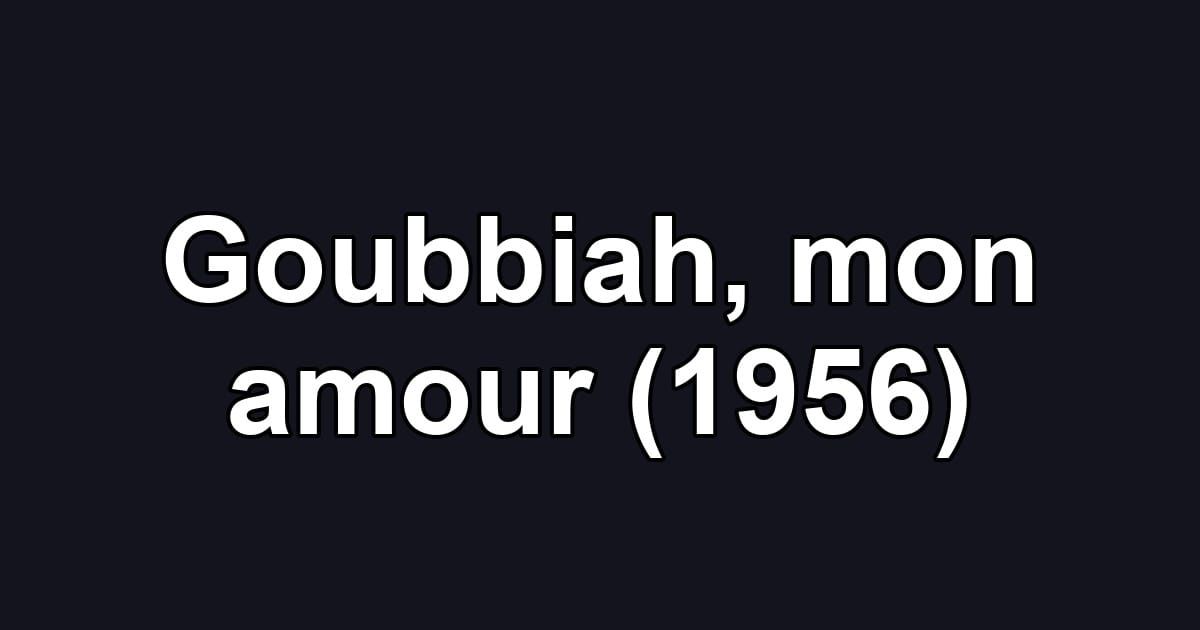 Goubbiah, mon amour (1956)