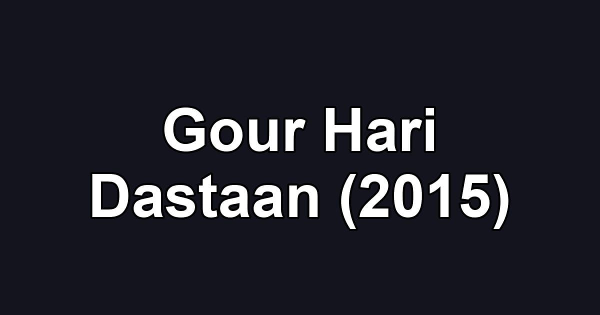 Gour Hari Dastaan (2015)