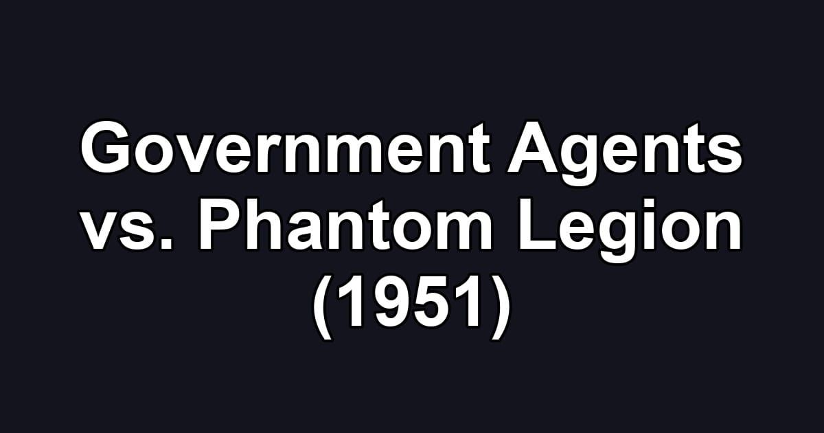Government Agents vs. Phantom Legion (1951)