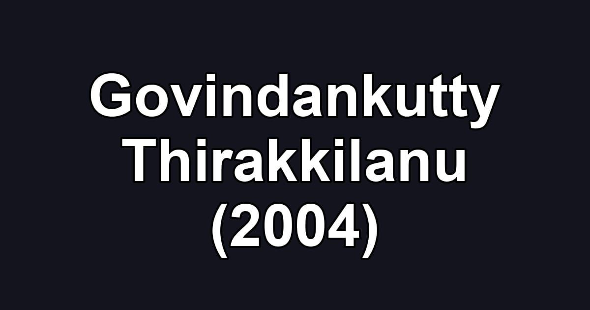 Govindankutty Thirakkilanu (2004)