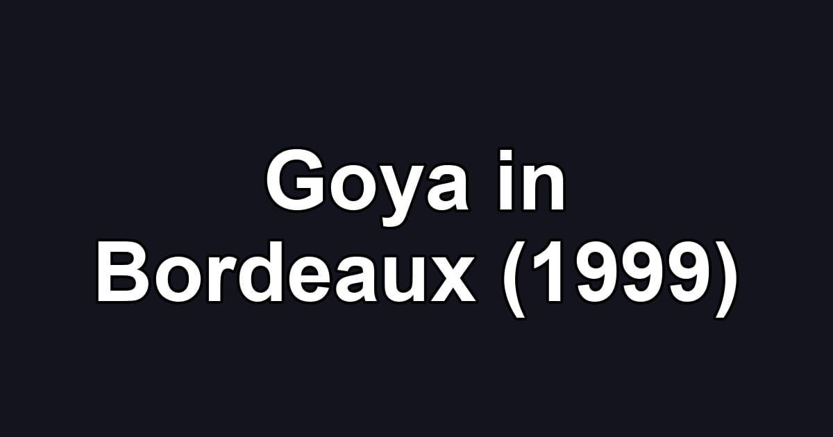 Goya in Bordeaux (1999)