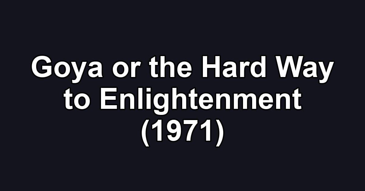 Goya or the Hard Way to Enlightenment (1971)