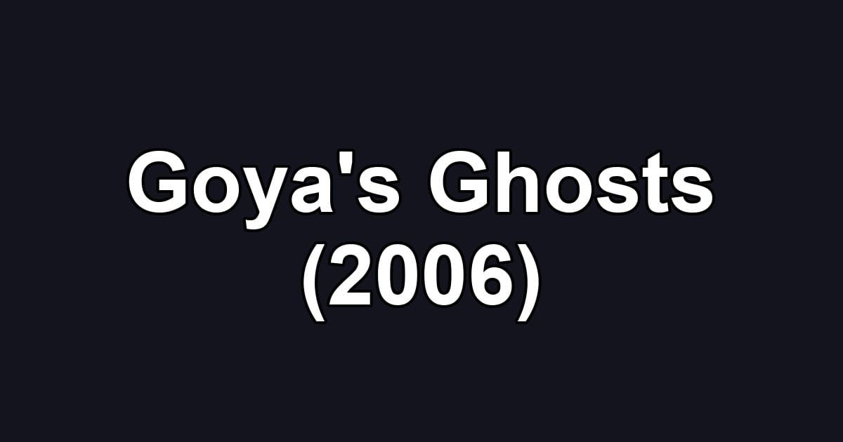 Goya's Ghosts (2006)