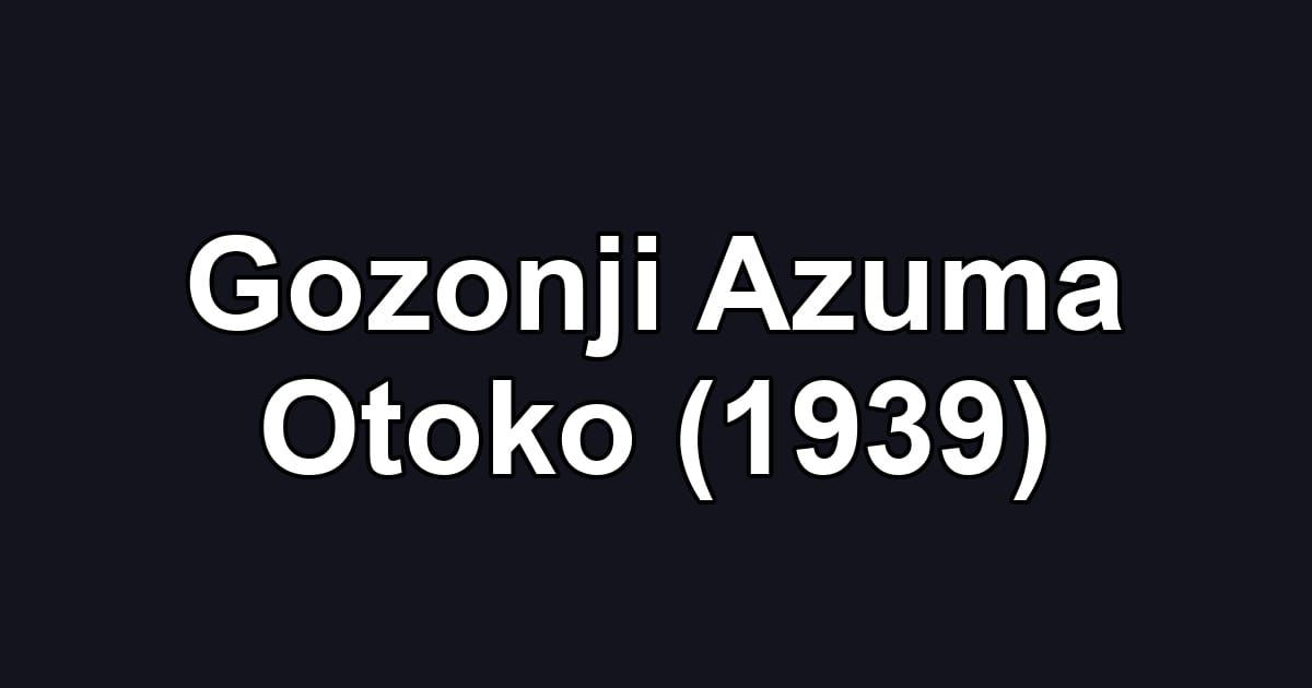 Gozonji Azuma Otoko (1939)