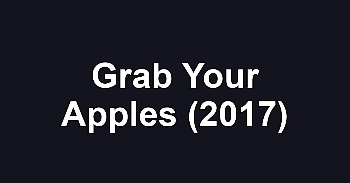 Grab Your Apples (2017)